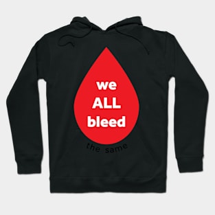 we ALL bleed the same Hoodie